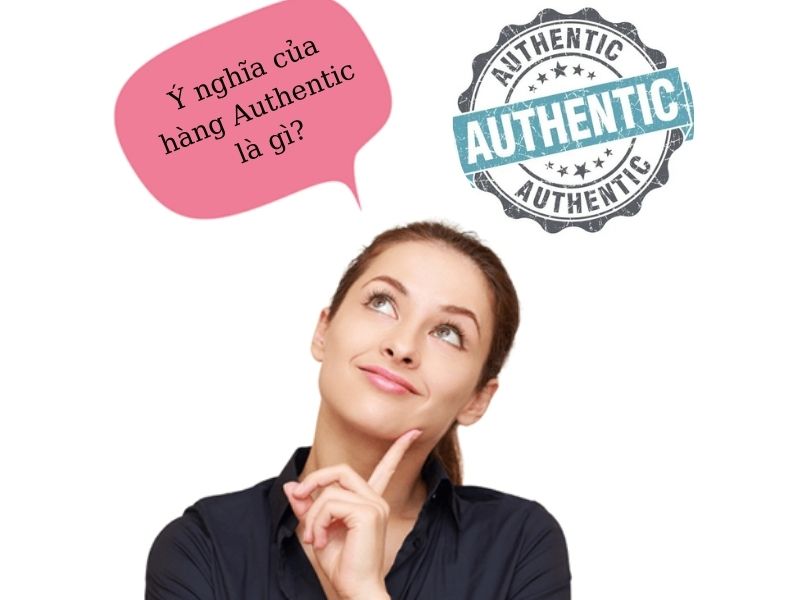 Ý nghĩa của hàng Authentic là gì?