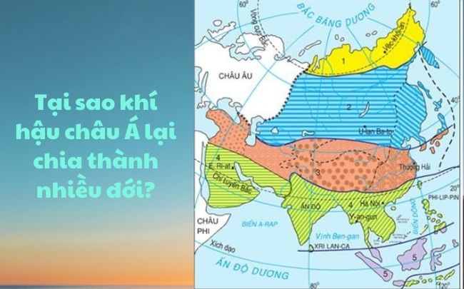 Tại sao khí hậu châu Á lại chia thành nhiều đới?