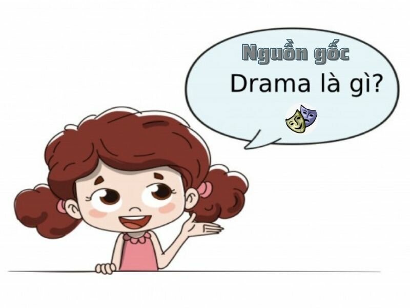 Nguồn gốc của Drama là gì?