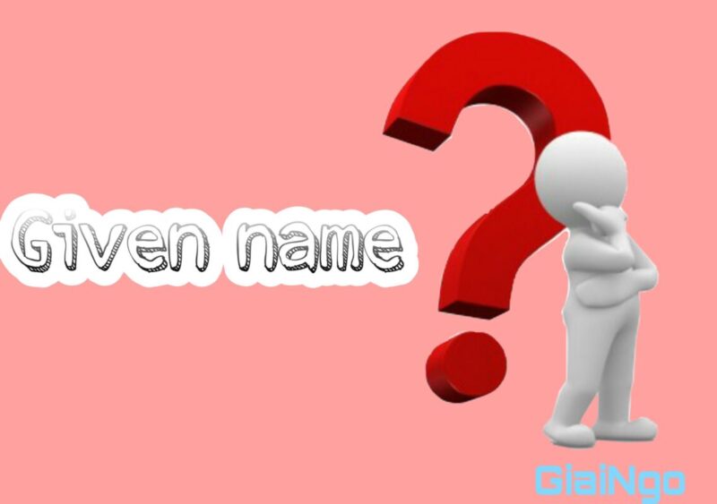 Given name có nghĩa là gì?