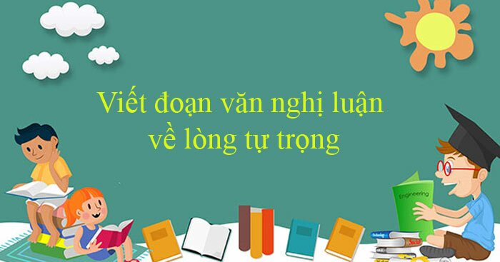 Viết đoạn văn nghị luận về lòng tự trọng