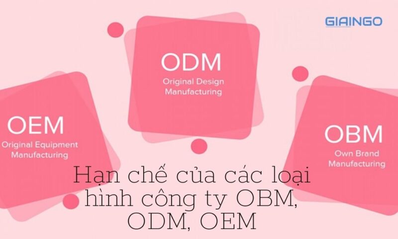 Hạn chế của các loại hình công ty OBM, ODM, OEM
