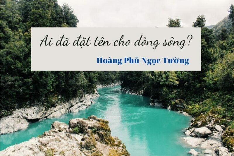 Ý nghĩa nhan đề bài Ai đã đặt tên cho dòng sông