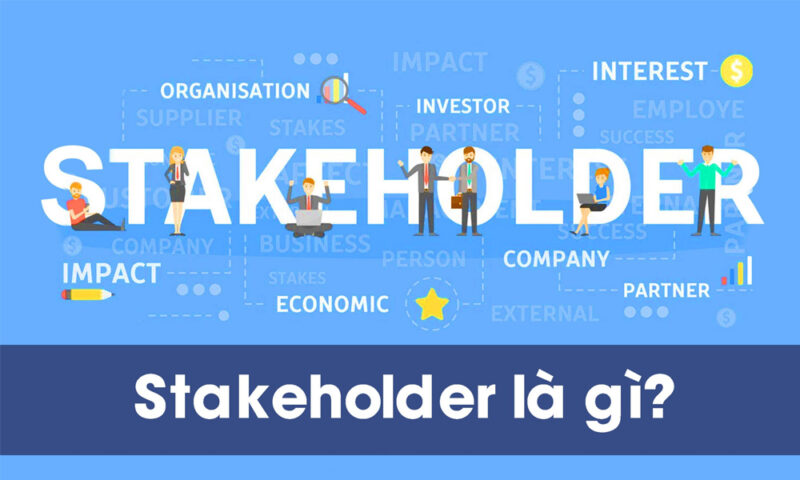 Stakeholder là gì? Ví dụ về Stakeholder