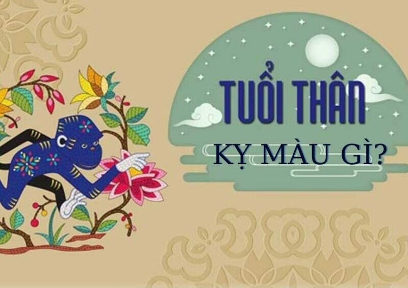 Tuổi Thân kỵ màu gì?