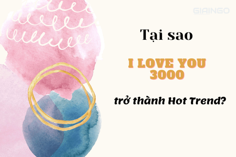 Tại sao I Love You 3000 trở thành Hot Trend?