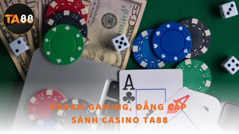 Dream Gaming, đẳng cấp sảnh casino TA88