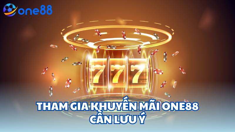 Tham gia khuyến mãi One88 cần lưu ý