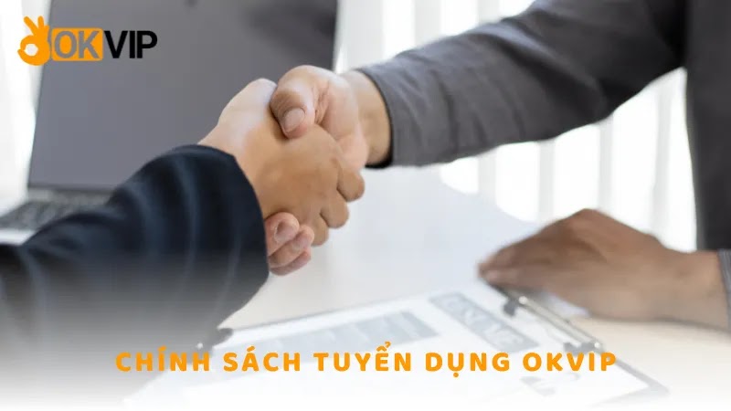 Chính sách tuyển dụng OKVIP