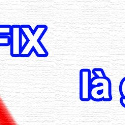 Fix là gì? Top 10 khái niệm liên quan về fix bạn cần biết.